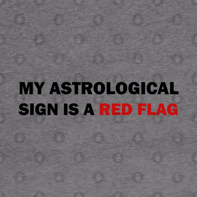 My astrological sign is a red flag by valentinahramov